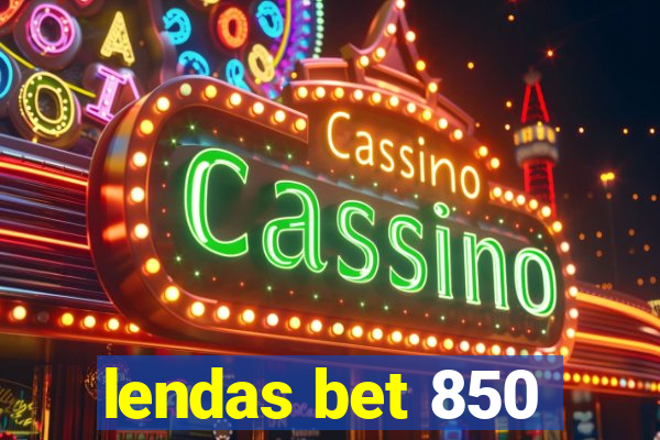 lendas bet 850